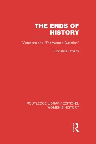 The Ends of History: Victorians and "the Woman Question"