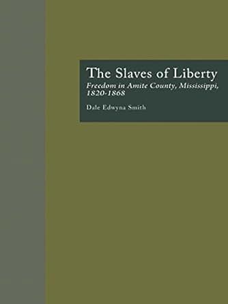 Amazon Com The Slaves Of Liberty Freedom In Amite County