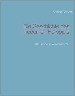 Die Geschichte Des Modernen Horspiels Das Horspiel Im Wandel Der Zeit Amazon De Solbeck Sabine Bucher