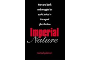 Imperial Nature: The World Bank and Struggles for Social Justice in the Age of Globalization