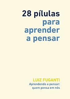 Livro 28 pílulas para aprender a pensar: Aprendendo a pensar: quem pensa em nós?