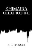 Khimaira: The Collected (The Khimaira Chain) by K J Spencer