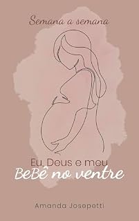 Livro Eu, Deus e o meu bebê no ventre: Semana a semana