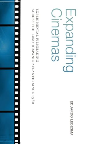 Expanding Cinemas: Experimental Filmmaking across the Luso-Hispanic Atlantic since 1960 (SUNY series in Latin American Cinema)