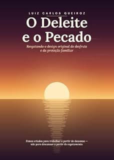 Livro O Deleite e o Pecado: Resgatando o desing original do disfrute e da proteção Familiar