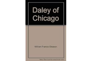 Daley of Chicago: The Man, the Mayor, and the Limits of Conventional Politics