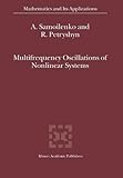 Multifrequency Oscillations of Nonlinear Systems, Samoilenko, Anatolii M. and Petryshyn, R., 9048165741
