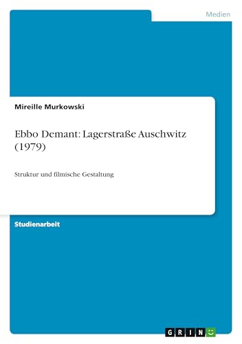 Ebbo Demant: Lagerstraße Auschwitz (1979): Struktur und filmische Gestaltung (G…