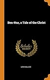 Ben-Hur, a Tale of the Christ by Lew Wallace