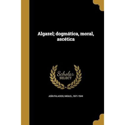 Algazel; Dogmatica, Moral, Ascetica
