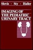 Imaging of the Pediatric Urinary Tract, Sty, John R. and Haller, Jack O., 0721618715