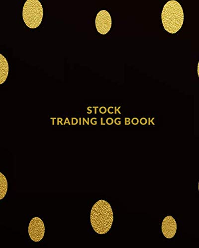 Stock Trading Log Book: Day Trading Log| Stock Trading Activities |Trade Notebook| Traders Dairy For traders of stocks, options, Futures, Forex and many more by Jason Soft