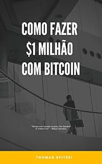 Livro Como fazer $1 Milhão Com Bitcoin (How To Make $1 million With Bitcoin Livro 3)