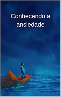 Livro Conhecendo a ansiedade: Conheça a ansiedade para saber como lidar com ela!