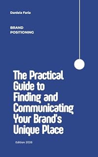 Livro BRAND POSITIONING: The Practical Guide to Finding and Communicating Your Brand's Unique Place
