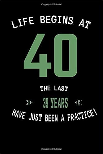 Amazon Co Jp Life Begins At 40 The Last 39 Years Have Just Been Practice Funny 40th Birthday Party Gifts Idea For 40 Years Old Men Women Lined Notebook Journal Gift 120 Pages