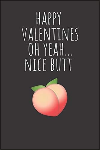 Happy Valentines Oh Yeah Nice Butt Rude Naughty Valentine S Day Anniversary Notebook For Her Funny Blank Book For Girlfriend Wife Fiance Partner Spouse Unique Alternative To A Greeting Card Amazon De Sarcasm Note Book