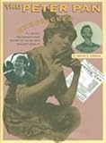 The Peter Pan Chronicles: The Nearly 100 Year History of 'The Boy Who Wouldn't Grow Up' by