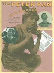 The Peter Pan Chronicles: The Nearly 100 Year History of 'The Boy Who Wouldn't Grow Up' by Bruce K. Hanson