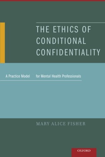 The Ethics of Conditional Confidentiality A Practice Model for Mental Health Professionals (Paperback)