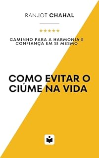 Livro Como Evitar o Ciúme na Vida: Caminho para a Harmonia e Confiança em Si Mesmo