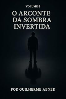Livro A sombra invertida : VOLUME 8 O ARCONTE DA SOMBRA INVERTIDA