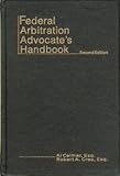 Federal Arbitration Advocate's Handbook, Celmer, Al and Creo, Robert A., 0934753482