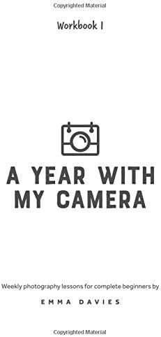 A Year With My Camera, Book 1: The ultimate photography workshop for complete beginners: Volume 1