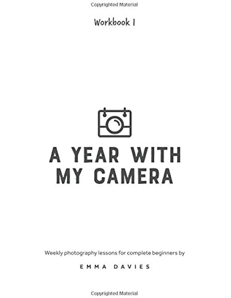 A Year With My Camera Book 1 The Ultimate Photography Workshop