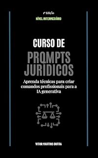 Livro Curso de Prompts Jurídicos: Aprenda técnicas para criar comandos profissionais para a IA generativa
