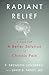 Radiant Relief: A Case for a Better Solution to Chronic Pain by P. Brendon Lundberg, David B. Farley MD