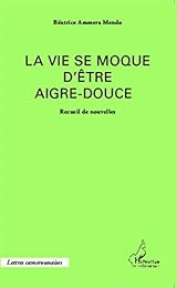 La  vie se moque d'être aigre-douce