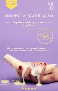Livro Domine a Ejaculação - Um Guia para Homens e Mulheres: Um guia para homens e mulheres que desejam melhorar seus relacionamentos e o sexo com seus parceiros