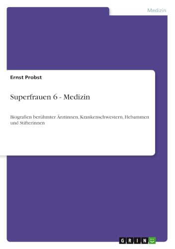 Superfrauen 6 - Medizin: Biografien berühmter Ärztinnen, Krankenschwestern, Hebammen und Stifterinnen