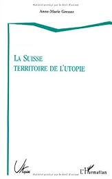 La  Suisse, territoire de l'utopie