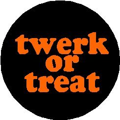 TWERK OR TREAT 1.25" Pinback Button Badge / Pin - Halloween