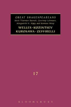 Welles Kurosawa Kozintsev Zeffirelli Great Shakespeareans Volume Xvii Kindle Edition By