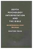 Depth Psychology, Interpretation and the Bible : An Ontological Essay on Freud, Polka, Brayton, 0773521259