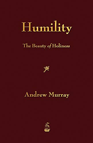 Humility: The Beauty of Holiness by Andrew Murray