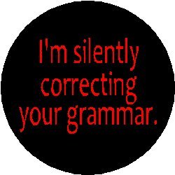 I'm silently correcting your grammar. 1.25" Pinback Button Pin - Geek Nerd Humor