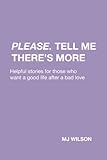Image de Please. Tell Me There's More: Helpful stories for those who want a good life after a bad love