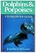 Dolphins & Porpoises: A Worldwide Guide by 