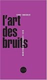 L'ART DES BRUITS (PETITE COLLECTION) by 
