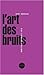 L'ART DES BRUITS (PETITE COLLECTION) by 