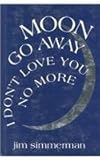 Moon Go Away, I Don't Love You No More : Poems, Simmerman, Jim, 1881163083