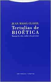Tertulias De Bioética. Manejar La Vida, Cuidar A Las Personas (Estructuras y Procesos. Religión)