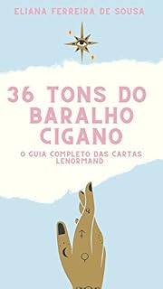 Livro 36 Tons do Baralho Cigano: O guia completo das cartas Lenormand - Aprenda como ler as cartas do Baralho cigano e entende o mundo intuitivo do baralho Petit Lenormand com este bíblia do tarot cigano