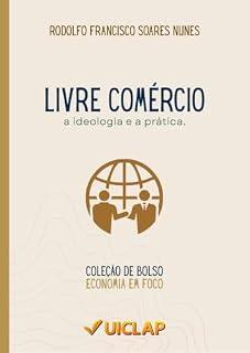 Livro Livre Comércio: a ideologia e a prática (Economia em Foco Livro 6)