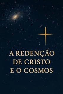 Livro A Redenção de Cristo e o Cosmos: Pequenas reflexões sobre o céu, os astros e a glória de Deus