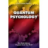 Quantum Psychology: How Brain Software Programs You and Your World by Robert Anton Wilson (Oct 1 1993)
